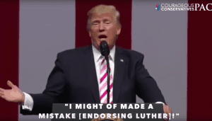 Donald Trump I might have made a mistake backing Luther