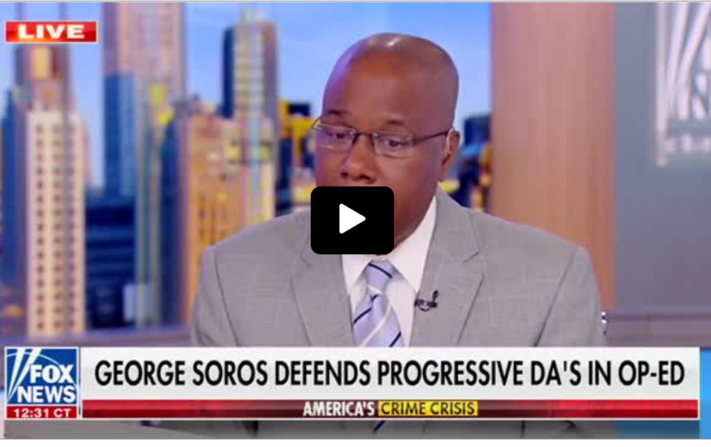 Fox News Guest Rips Soros Op-Ed Backing Leftist DAs